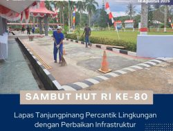 Sambut HUT RI Ke-80 Lapas Tanjungpinang Lakukan Pembenahan Lingkungan Jadi Lebih ASRI