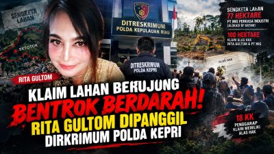 Klaim Lahan Berujung Bentrok Berdarah! Rita Gultom Di Panggil Penyidik Diskrimum Polda Kepri 